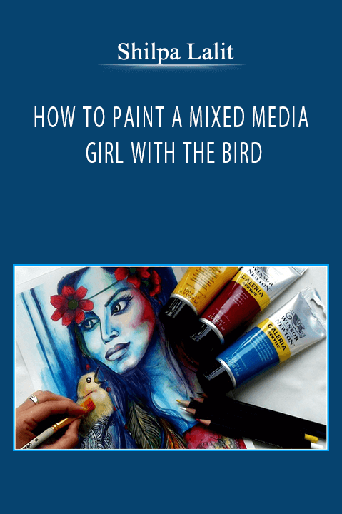 Shilpa Lalit - HOW TO PAINT A MIXED MEDIA GIRL WITH THE BIRD