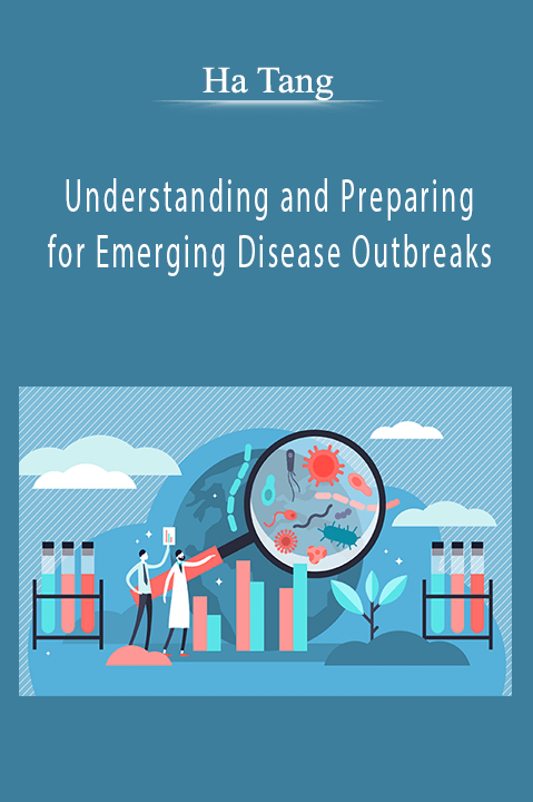 Understanding and Preparing for Emerging Disease Outbreaks – Ha Tang