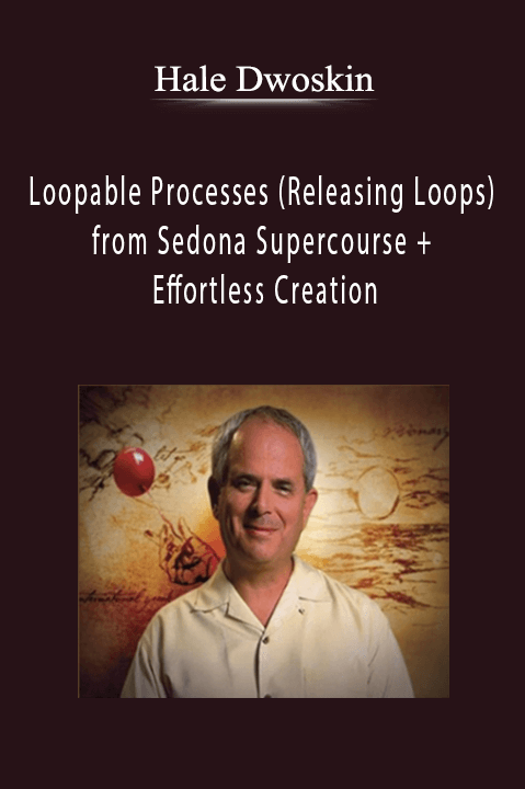 Loopable Processes (Releasing Loops) from Sedona Supercourse + Effortless Creation – Hale Dwoskin