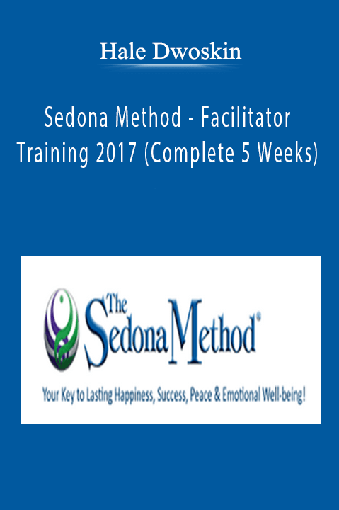 Sedona Method – Facilitator Training 2017 (Complete 5 Weeks) – Hale Dwoskin