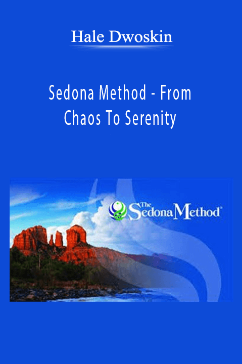 Sedona Method – From Chaos To Serenity – Hale Dwoskin