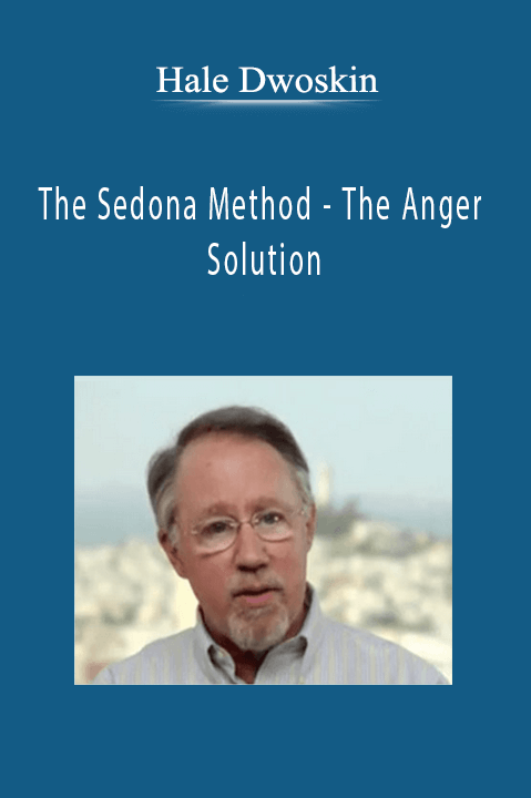 The Sedona Method – The Anger Solution – Hale Dwoskin