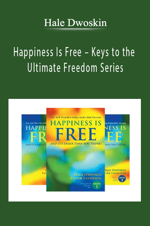 Happiness Is Free – Keys to the Ultimate Freedom Series – Hale Dwoskin