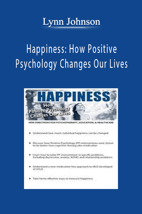 Lynn Johnson – Happiness: How Positive Psychology Changes Our Lives