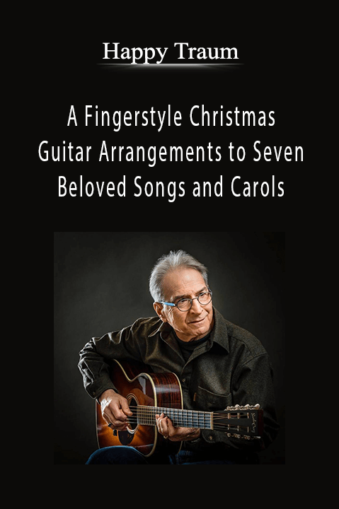 A Fingerstyle Christmas – Guitar Arrangements to Seven Beloved Songs and Carols – Happy Traum