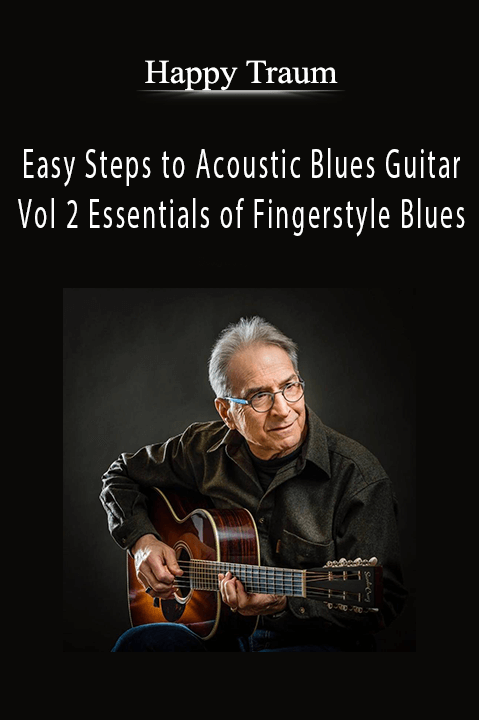 Easy Steps to Acoustic Blues Guitar – Vol 2 Essentials of Fingerstyle Blues – Happy Traum