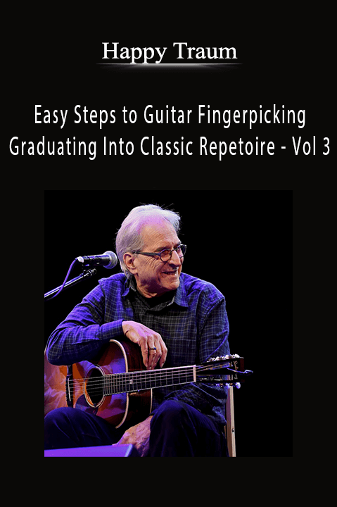 Easy Steps to Guitar Fingerpicking – Graduating Into Classic Repetoire – Vol 3 – Happy Traum