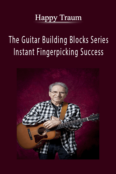 The Guitar Building Blocks Series – Instant Fingerpicking Success – Happy Traum