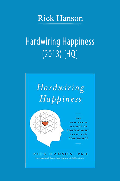 Rick Hanson - Hardwiring Happiness (2013) [HQ]