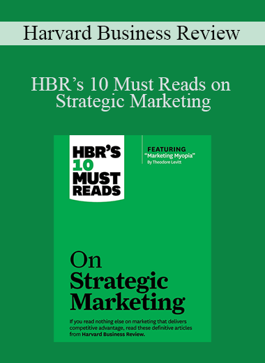 HBR’s 10 Must Reads on Strategic Marketing – Harvard Business Review