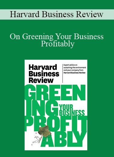 On Greening Your Business Profitably – Harvard Business Review