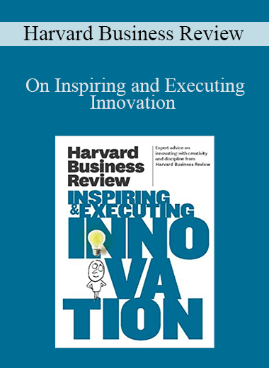 On Inspiring and Executing Innovation – Harvard Business Review