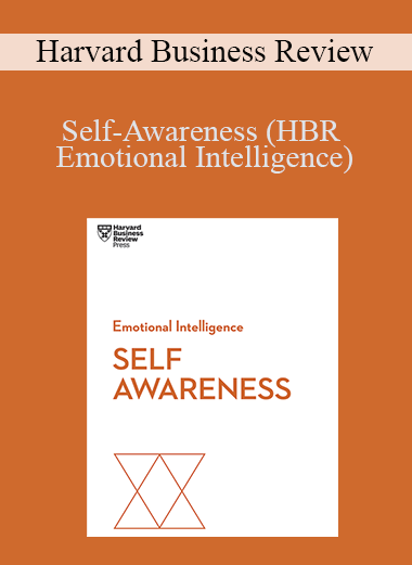 Self–Awareness (HBR Emotional Intelligence) – Harvard Business Review