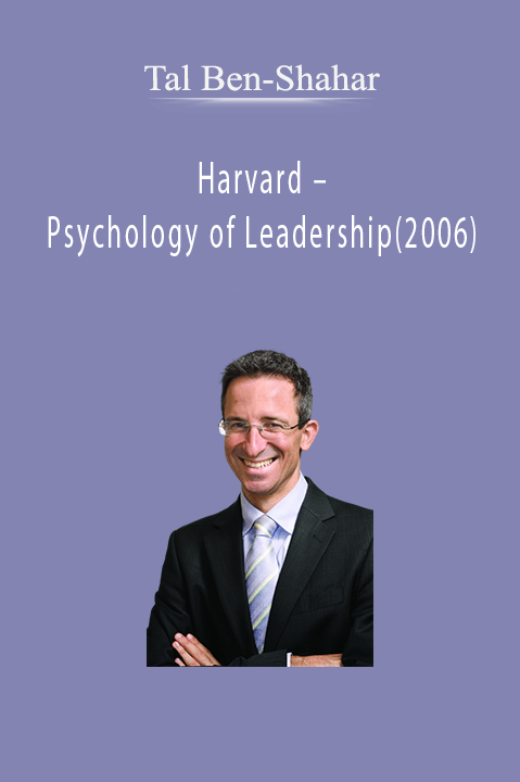 Psychology of Leadership – Tal Ben–Shahar (2006) – Harvard