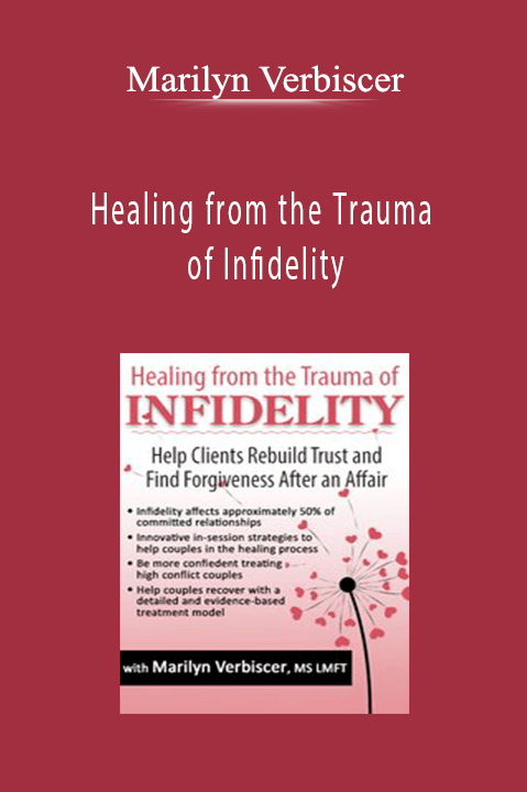 Marilyn Verbiscer – Healing from the Trauma of Infidelity: Help Clients Rebuild Trust and Find Forgiveness After an Affair