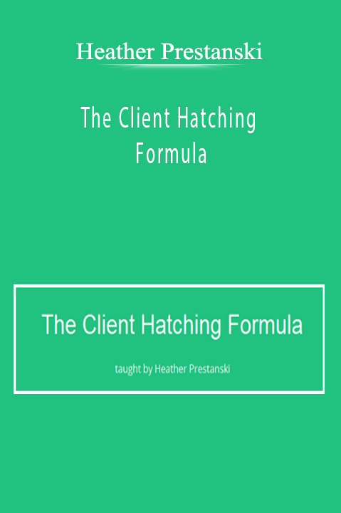 The Client Hatching Formula – Heather Prestanski