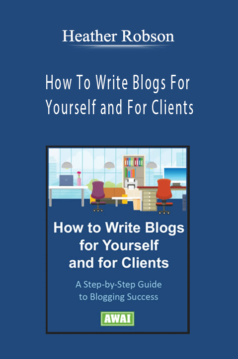 How To Write Blogs For Yourself and For Clients – Heather Robson