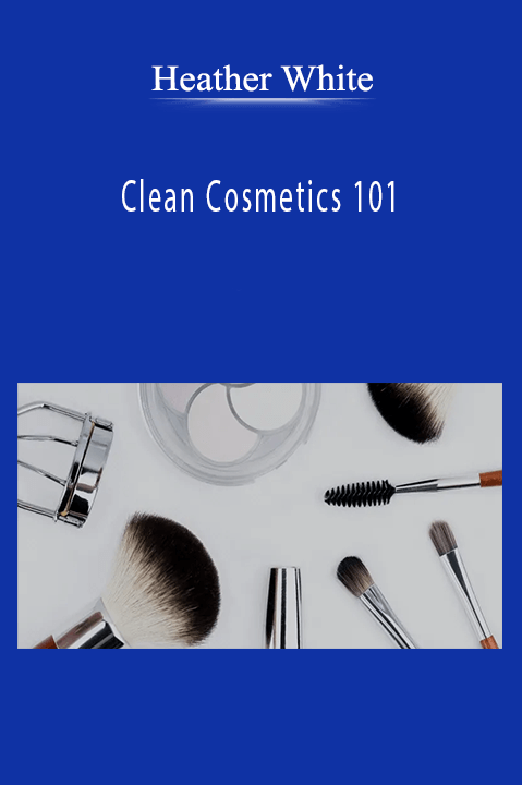 Clean Cosmetics 101 – Heather White