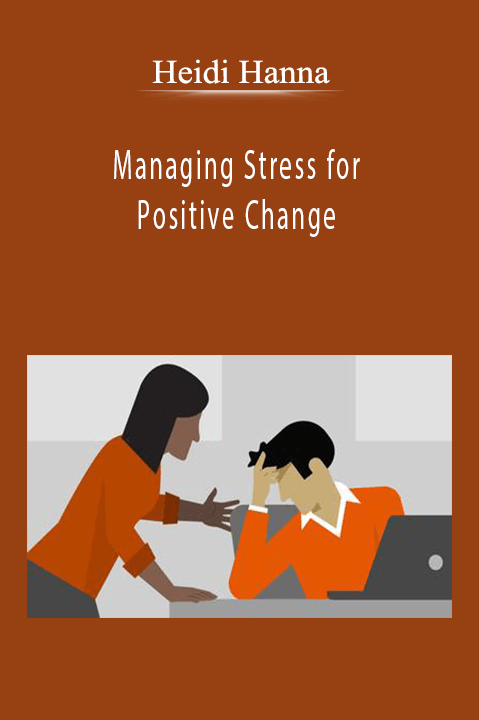 Managing Stress for Positive Change – Heidi Hanna