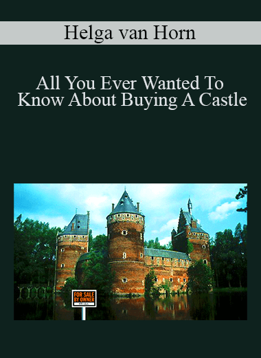 All You Ever Wanted To Know About Buying A Castle – Helga van Horn