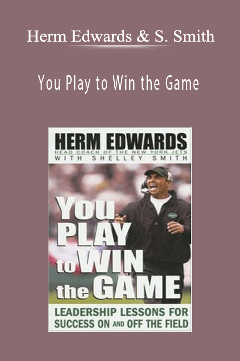 You Play to Win the Game – Herm Edwards