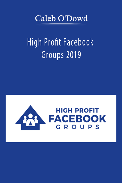 Caleb O'Dowd – High Profit Facebook Groups 2019