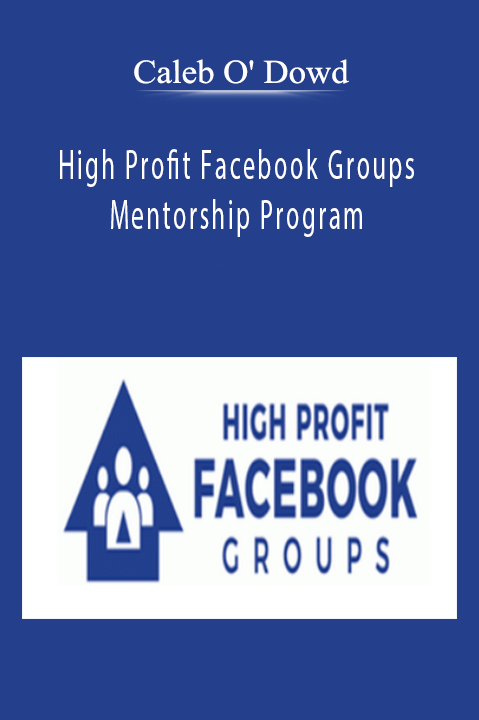 Caleb O' Dowd – High Profit Facebook Groups Mentorship Program