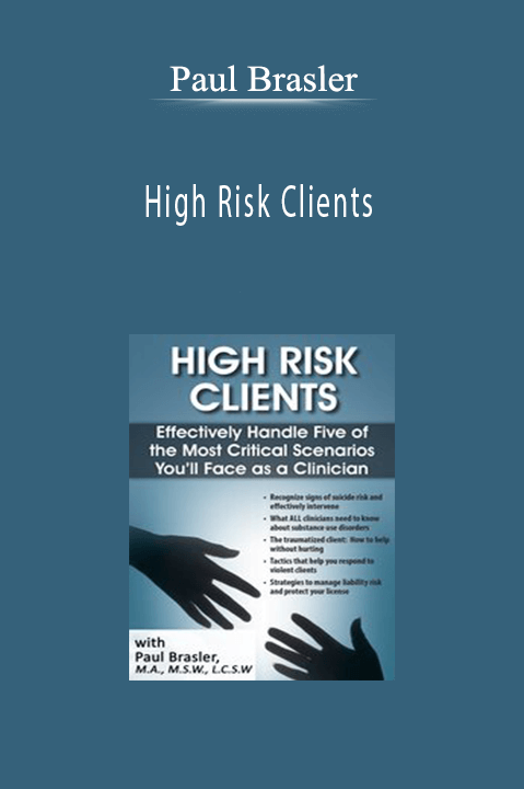 Paul Brasler – High Risk Clients: Effectively Handle Five of the Most Critical Scenarios You’ll Face as a Clinician