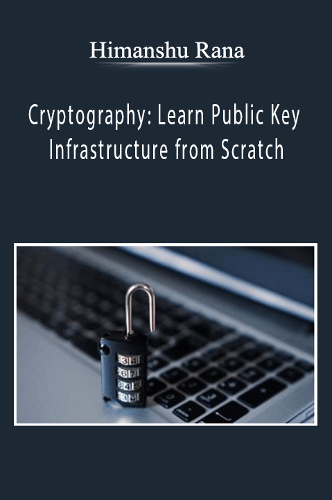 Cryptography: Learn Public Key Infrastructure from Scratch – Himanshu Rana