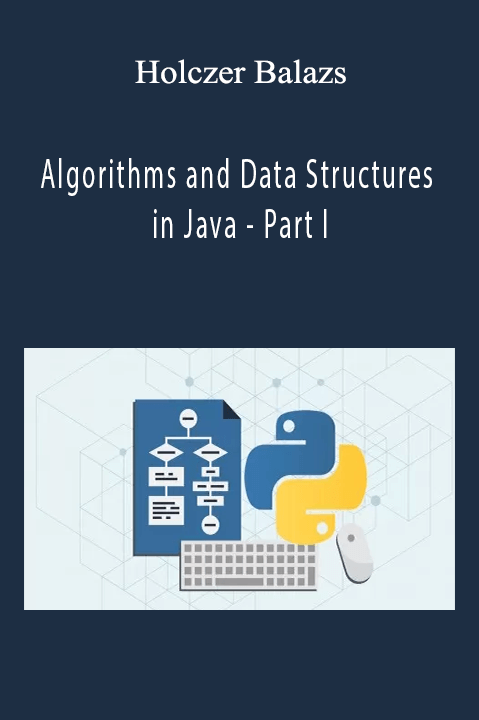 Algorithms and Data Structures in Java – Part I – Holczer Balazs