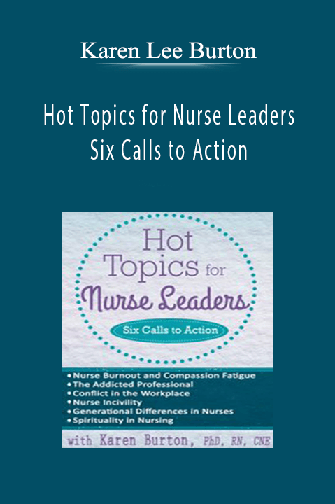 Karen Lee Burton – Hot Topics for Nurse Leaders: Six Calls to Action