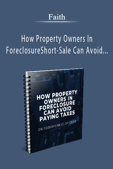 How Property Owners In ForeclosureShort–Sale Can Avoid Paying Taxes On 1099Foregiveness Of Debt