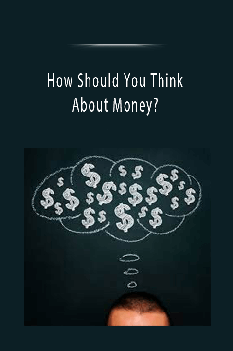 How Should You Think About Money?