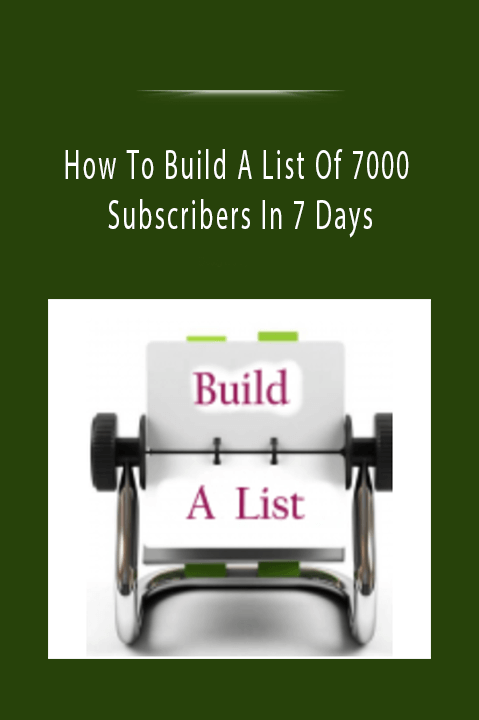 How To Build A List Of 7000 Subscribers In 7 Days