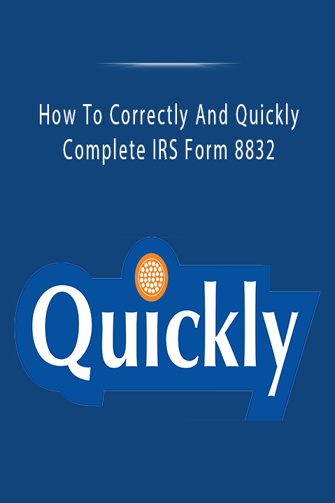 How To Correctly And Quickly Complete IRS Form 8832