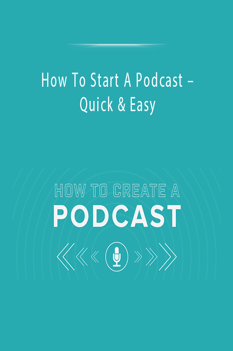 Quick & Easy – How To Start A Podcast