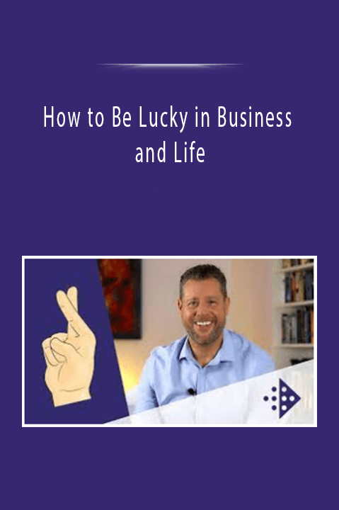 How to Be Lucky in Business and Life