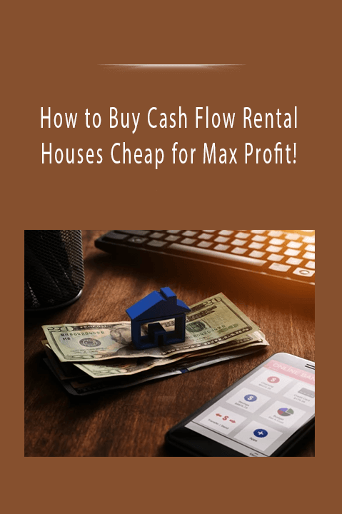 How to Buy Cash Flow Rental Houses Cheap for Max Profit!