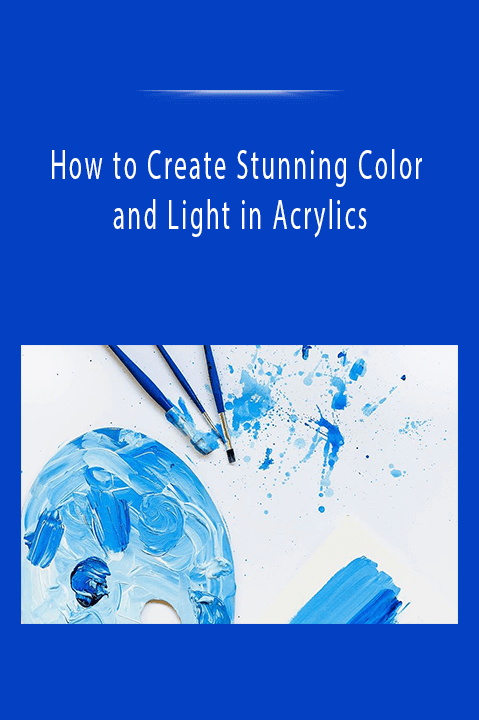 How to Create Stunning Color and Light in Acrylics