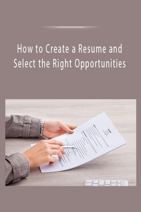 How to Create a Resume and Select the Right Opportunities