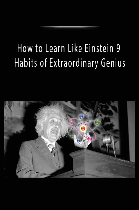 How to Learn Like Einstein 9 Habits of Extraordinary Genius