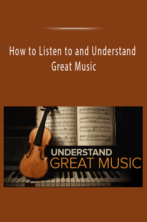 How to Listen to and Understand Great Music