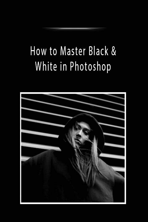 How to Master Black & White in Photoshop