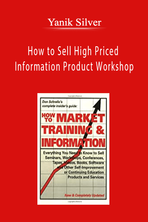 Yanik Silver – How to Sell High Priced Information Product Workshop