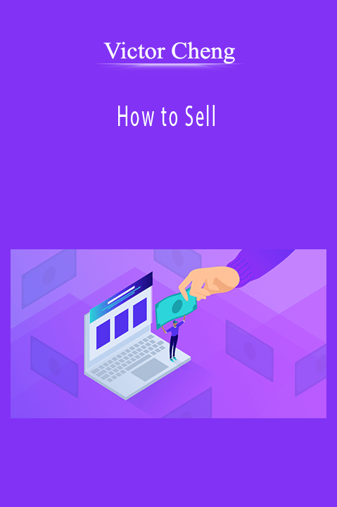 Victor Cheng – How to Sell