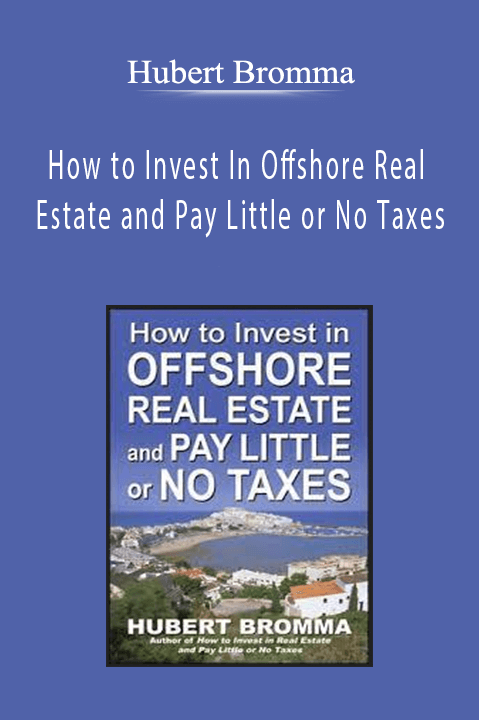 How to Invest In Offshore Real Estate and Pay Little or No Taxes – Hubert Bromma