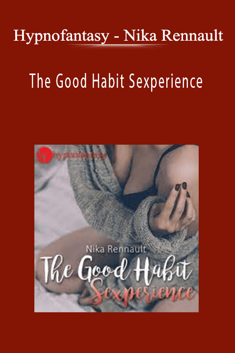 Nika Rennault – The Good Habit Sexperience – Hypnofantasy