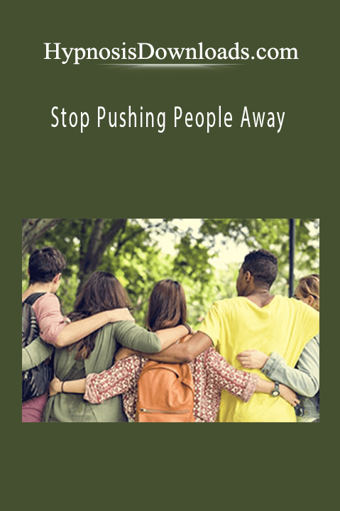 Stop Pushing People Away – Hypnosisdownloads.com