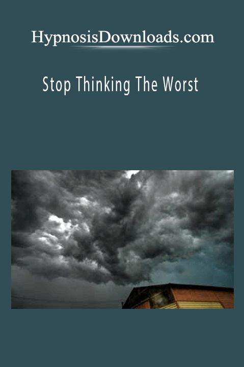 Stop Thinking The Worst – Hypnosisdownloads.com