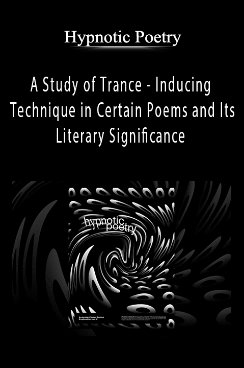 A Study of Trance – Inducing Technique in Certain Poems and Its Literary Significance – Hypnotic Poetry